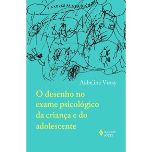 O DESENHO NO EXAME PSICOLÓGICO DA CRIANÇA E DO ADO - EDITORA VOZES