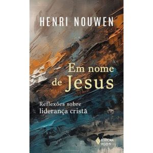 EM NOME DE JESUS: REFLEXÕES SOBRE LIDERANÇA CRISTÃ - EDITORA VOZES