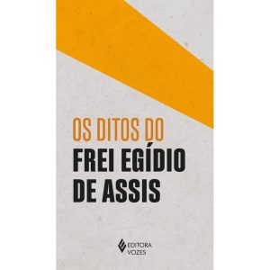 OS DITOS DO FREI EGÍDIO DE ASSIS - EDITORA VOZES