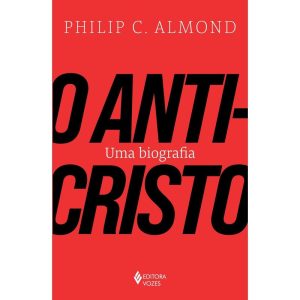 O ANTICRISTO: UMA BIOGRAFIA - EDITORA VOZES