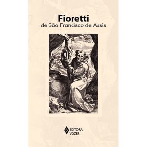 FIORETTI DE SÃO FRANCISCO DE ASSIS - EDITORA VOZES