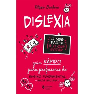 DISLEXIA: O QUE FAZER E O QUE EVITAR: GUIA RÁPIDO  - EDITORA VOZES
