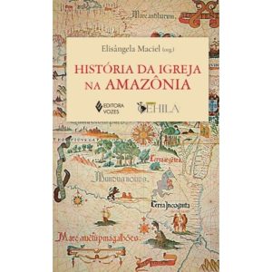 HISTÓRIA DA IGREJA NA AMAZÔNIA - EDITORA VOZES