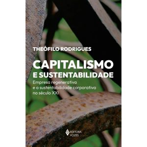 CAPITALISMO E SUSTENTABILIDADE: EMPRESA REGENERATI - EDITORA VOZES