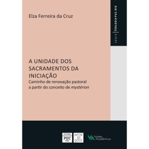 A UNIDADE DOS SACRAMENTOS DA INICIAÇÃO - EDITORA VOZES