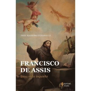 FRANCISCO DE ASSIS: UMA VIDA INQUIETA - EDITORA VOZES
