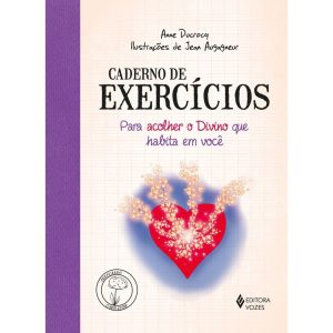 CADERNO DE EXERCÍCIOS PARA ACOLHER O DIVINO QUE HA - EDITORA VOZES