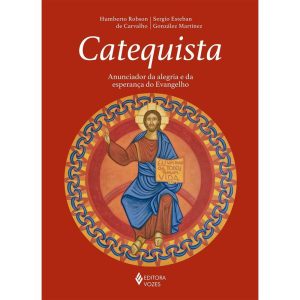 CATEQUISTA: ANUNCIADOR DA ALEGRIA E DA ESPERANÇA D - EDITORA VOZES