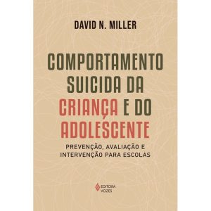COMPORTAMENTO SUICIDA DA CRIANÇA E DO ADOLESCENTE: - EDITORA VOZES