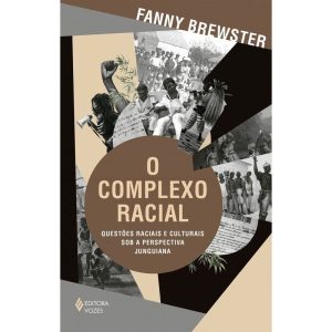 O COMPLEXO RACIAL: QUESTÕES RACIAIS E CULTURAIS SO - EDITORA VOZES