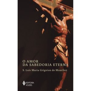 O AMOR DA SABEDORIA ETERNA - SEM ORELHAS - EDITORA VOZES