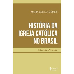HISTÓRIA DA IGREJA CATÓLICA NO BRASIL - EDITORA VOZES