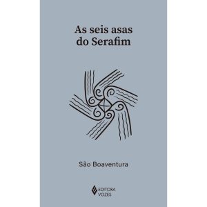 AS SEIS ASAS DO SERAFIM - EDITORA VOZES