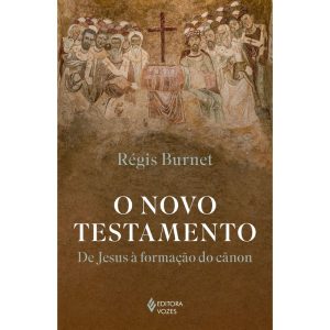 O NOVO TESTAMENTO: DE JESUS À FORMAÇÃO DO CÂNON - EDITORA VOZES