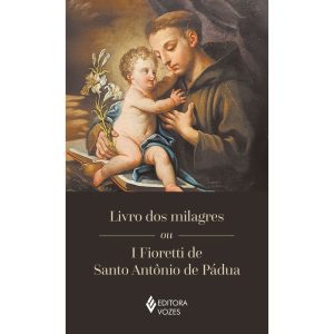 LIVRO DOS MILAGRES OU I FIORETTI DE SANTO ANTÔNIO  - EDITORA VOZES