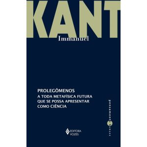 PROLEGÔMENOS A TODA METAFÍSICA FUTURA QUE SE POSSA - EDITORA VOZES