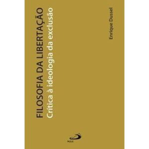 Filosofia da libertação: crítica à ideologia da exclusão