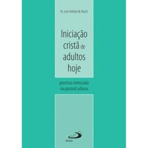 Iniciação cristã de adultos hoje: processo vivenciado na pastoral urbana