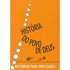 HISTORIA DO POVO DE DEUS - ROTEIROS PARA REFLEXAO I - 7