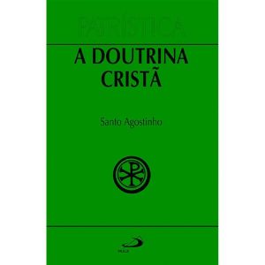 PATRÍSTICA - A DOUTRINA CRISTÃ - VOL. 17