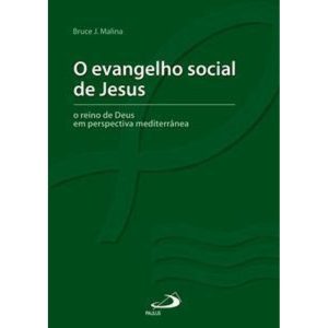 O evangelho social de Jesus: o reino de Deus em perspectiva mediterrânea