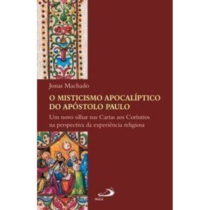 O misticismo apocalíptico do Apóstolo Paulo: Um novo olhar nas cartas aos coríntios na perspectiva da experiência religiosa