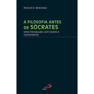 A filosofia antes de Sócrates: uma introdução com  - PAULUS