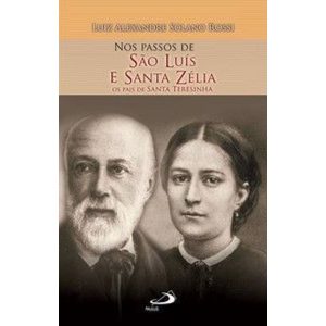 Nos Passos de São Luís e Santa Zélia: os pais de Santa Teresinha