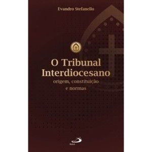 O tribunal interdiocesano: origem, constituição e normas