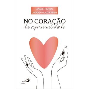 NO CORAÇÃO DA ESPIRITUALIDADE