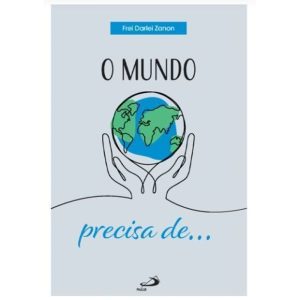 O MUNDO PRECISA DE...