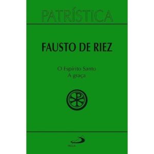 PATRÍSTICA - O ESPÍRITO SANTO - A GRAÇA - VOL 51