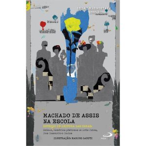 MACHADO DE ASSIS NA ESCOLA - ROTEIROS DE LEITURA DAS OBRAS