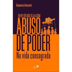 O ABUSO DE PODER NA VIDA CONSAGRADA