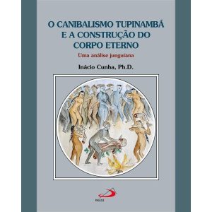 O CANIBALISMO TUPINAMBÁ E A CONSTRUÇÃO DO CORPO ETERNO