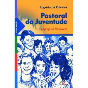 PASTORAL DA JUVENTUDE: E A IGREJA SE FEZ JOVEM - PAULINAS