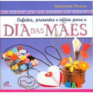 ENFEITES, PRESENTES E IDEIAS PARA O DIA DAS MÃES - PAULINAS