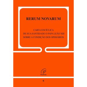 RERUM NOVARUM - 6: SOBRE A CONDIÇÃO DOS OPERÁRIOS