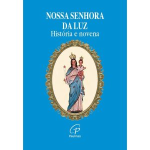 NOSSA SENHORA DA LUZ - HISTÓRIA E NOVENA - PAULINAS