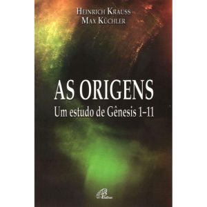 AS ORIGENS: UM ESTUDO DE GÊNESIS 1-11 - PAULINAS