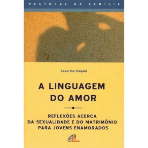 A LINGUAGEM DO AMOR: REFLEXÕES ACERCA DA SEXUALIDA - PAULINAS