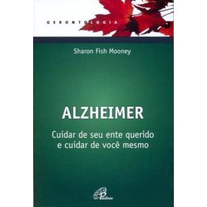 ALZHEIMER: CUIDAR DE SEU ENTE QUERIDO E CUIDAR DE  - PAULINAS