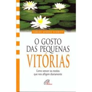 O GOSTO DAS PEQUENAS VITÓRIAS: COMO VENCER OS MEDO - PAULINAS