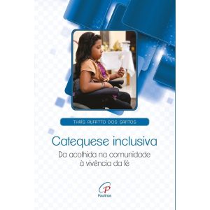 CATEQUESE INCLUSIVA: DA ACOLHIDA NA COMUNIDADE À V - PAULINAS