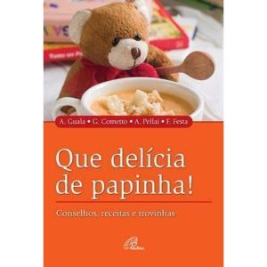 QUE DELÍCIA DE PAPINHA!: CONSELHOS, RECEITAS E TRO - PAULINAS