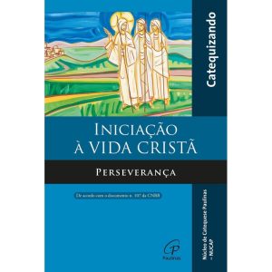INICIAÇÃO À VIDA CRISTÃ - PERSEVERANÇA - LIVRO DO  - PAULINAS