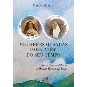 MULHERES OUSADAS PARA ALÉM DE SEU TEMPO: SANTA TER - PAULINAS