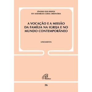 A VOCAÇÃO E A MISSÃO DA FAMÍLIA NA IGREJA E NO MUN - PAULINAS