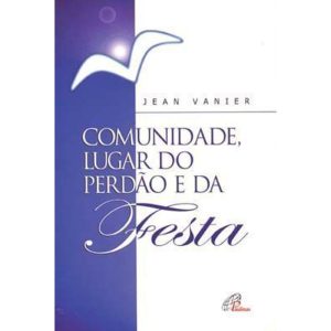 COMUNIDADE, LUGAR DO PERDÃO E DA FESTA
