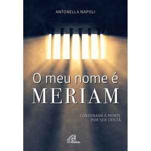 O MEU NOME É MERIAM: CONDENADA À MORTE POR SER CRI - PAULINAS